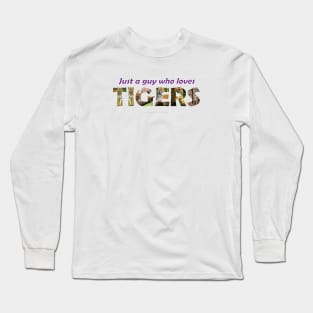 Just a guy who loves tigers - wildlife oil painting wordart Long Sleeve T-Shirt